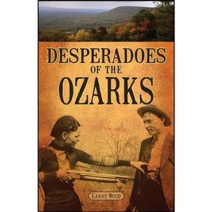 کتاب Desperadoes of the Ozarks اثر Larry Wood انتشارات Pelican Publishing