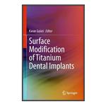 کتاب Surface Modification of Titanium Dental Implants اثر Karan Gulati انتشارات مؤلفین طلایی