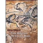 کتاب Time Will Clean the Carcass Bones اثر Lucia Perillo انتشارات Copper Canyon Press