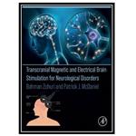 کتاب Transcranial Magnetic and Electrical Brain Stimulation for Neurological Disorders اثر Bahman Zohuri and Patrick J. McDaniel انتشارات مؤلفین طلایی