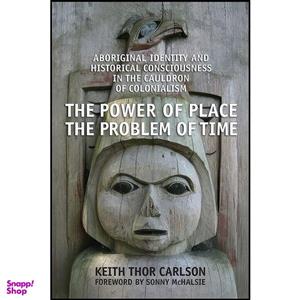 کتاب The Power of Place, the Problem of Time اثر Keith Carlson انتشارات University of Toronto Press