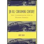 کتاب An All-Consuming Century اثر Gary S. Cross انتشارات Columbia University Press