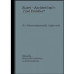 کتاب Space - Archaeology s Final Frontier  An Intercontinental Approach اثر جمعی از نویسندگان انتشارات Cambridge Scholars Publishing