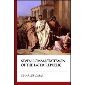 کتاب Seven Roman Statesmen of the Later Republic اثر Charles Oman انتشارات تازه ها