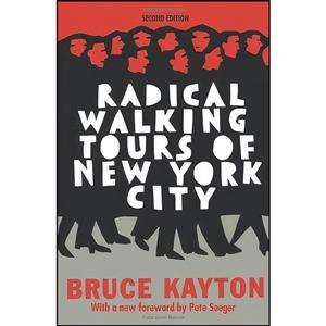 کتاب Radical Walking Tours of New York City اثر Bruce Kayton and Pete Seeger انتشارات Seven Stories Press