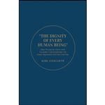 کتاب The Dignity of Every Human Being اثر Kirk Niergarth انتشارات University of Toronto Press