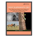 کتاب Why Elephants Cry: How Observing Unusual Animal Behaviours Can Predict the Weather (and Other Environmental Phenomena) اثر John T. Hancock انتشارات مؤلفین طلایی