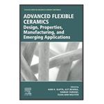 کتاب Advanced Flexible Ceramics اثر   جمعی از نویسندگان انتشارات مؤلفین طلایی