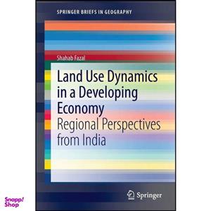 کتاب Land Use Dynamics in a Developing Economy اثر Shahab Fazal انتشارات Springer