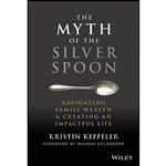 کتاب The Myth of the Silver Spoon اثر جمعی از نویسندگان انتشارات Wiley