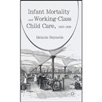 کتاب Infant Mortality and Working-Class Child Care, 1850-1899 اثر Melanie Reynolds انتشارات Palgrave Macmillan