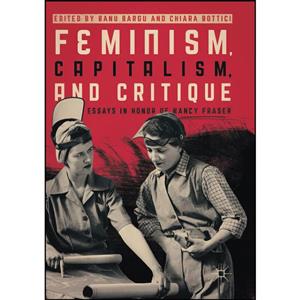 کتاب Feminism, Capitalism, and Critique اثر Banu Bargu Chiara Bottici انتشارات Springer 