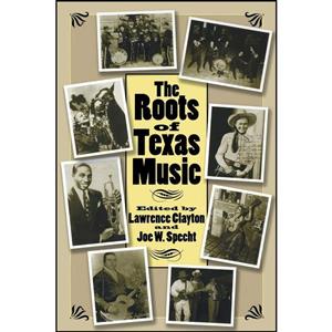 کتاب The Roots of Texas Music اثر Lawrence Clayton and Joe W. Specht انتشارات A University Press 