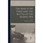 کتاب The March on Paris and the Battle of the Marne, 1914 اثر Alexander von Kluck انتشارات Legare Street Press