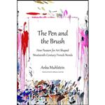کتاب The Pen and the Brush اثر Anka Muhlstein and Adriana Hunter انتشارات Other Press