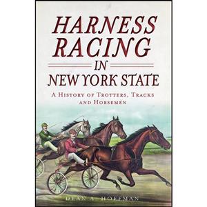 کتاب Harness Racing in New York State اثر Dean A. Hoffman انتشارات The History Press