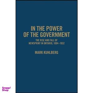 کتاب In the Power of the Government اثر Mark Kuhlberg انتشارات University of Toronto Press