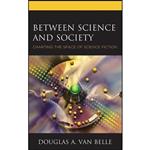 کتاب Between Science and Society اثر Douglas A. Van Belle انتشارات Lexington Books