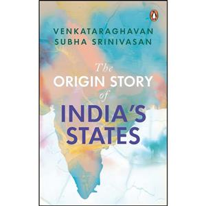 کتاب The Origin Story of Indias States اثر Venkataraghavan Subha Srinivasan انتشارات Ebury Press 