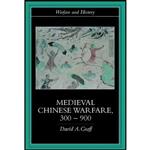 کتاب Medieval Chinese Warfare 300-900  اثر David Andrew Graff انتشارات Routledge