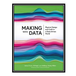 کتاب Making with Data: Physical Design and Craft in a Data-Driven World اثر جمعی از نویسندگان انتشارات مؤلفین طلایی 