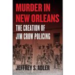 کتاب Murder in New Orleans اثر Jeffrey S. Adler انتشارات University of Chicago Press