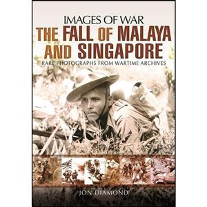 کتاب The Fall of Malaya and Singapore اثر Jon Diamond انتشارات Pen and Sword Military