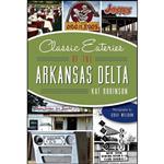 کتاب Classic Eateries of the Arkansas Delta  اثر Kat Robinson and Grav Weldon انتشارات The History Press