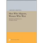 کتاب Men Who Migrate, Women Who Wait اثر Caroline Brettell انتشارات Princeton University Press