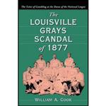 کتاب The Louisville Grays Scandal of 1877 اثر William A. Cook انتشارات McFarland