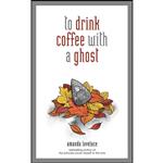 کتاب to drink coffee with a ghost اثر Amanda Lovelace and ladybookmad انتشارات Andrews McMeel Publishing