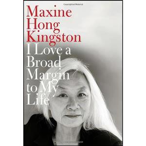 کتاب I Love a Broad Margin to My Life اثر Maxine Hong Kingston انتشارات Knopf 
