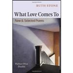 کتاب What Love Comes To اثر Ruth Stone انتشارات Copper Canyon Press