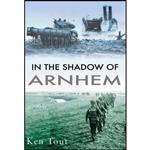 کتاب In the Shadow of Arnhem اثر Ken Tout انتشارات The History Press