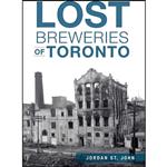 کتاب Lost Breweries of Toronto اثر St. John and  Jordan انتشارات The History Press