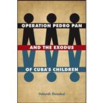 کتاب Operation Pedro Pan and the Exodus of Cubas Children اثر Deborah Shnookal انتشارات University of Florida Press