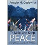 کتاب To Make and Keep Peace Among Ourselves and with All Nations  اثر Angelo M. Codevilla انتشارات Hoover Institution Press