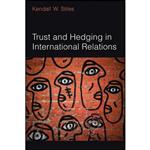 کتاب Trust and Hedging in International Relations اثر Kendall Stiles انتشارات University of Michigan Press