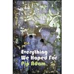 کتاب Everything We Hoped For اثر Pip Adam انتشارات Victoria University Press