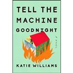 کتاب Tell the Machine Goodnight اثر Katie Williams انتشارات Riverhead Books
