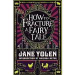 کتاب How to Fracture a Fairy Tale اثر Jane Yolen انتشارات Tachyon Publications