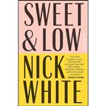 کتاب Sweet and Low اثر Nick White انتشارات Blue Rider Press