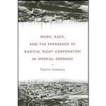 کتاب Work, Race, and the Emergence of Radical Right Corporatism in Imperial Germany  اثر Dennis Sweeney انتشارات University of Michigan Press