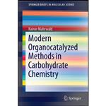 کتاب Modern Organocatalyzed Methods in Carbohydrate Chemistry  اثر Rainer Mahrwald انتشارات Springer