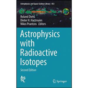 کتاب Astrophysics with Radioactive Isotopes اثر جمعی از نویسندگان انتشارات Springer 