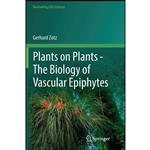 کتاب Plants on Plants – The Biology of Vascular Epiphytes  اثر Gerhard Zotz انتشارات Springer