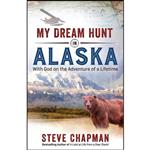 کتاب My Dream Hunt in Alaska اثر Steve Chapman انتشارات Harvest House Publishers