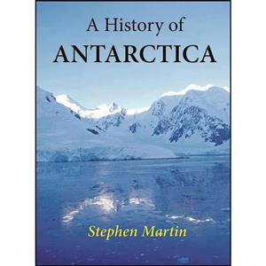 کتاب A History of Antarctica اثر Stephen Martin انتشارات Rosenberg Publishing