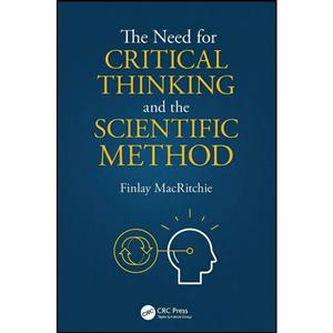 کتاب The Need for Critical Thinking and the Scientific Method اثر Finlay MacRitchie انتشارات CRC Press 