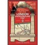 کتاب The History of the London Underground Map اثر Caroline Roope انتشارات Pen and Sword Transport